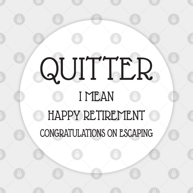 Quitter happy retirement Magnet by Work Memes